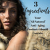 3 Ingredients Your All Natural Anti-Aging Products Should Contain