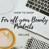 How To Shop For All Natural Beauty Care Products Online