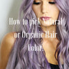 How to pick Natural or Organic hair color
